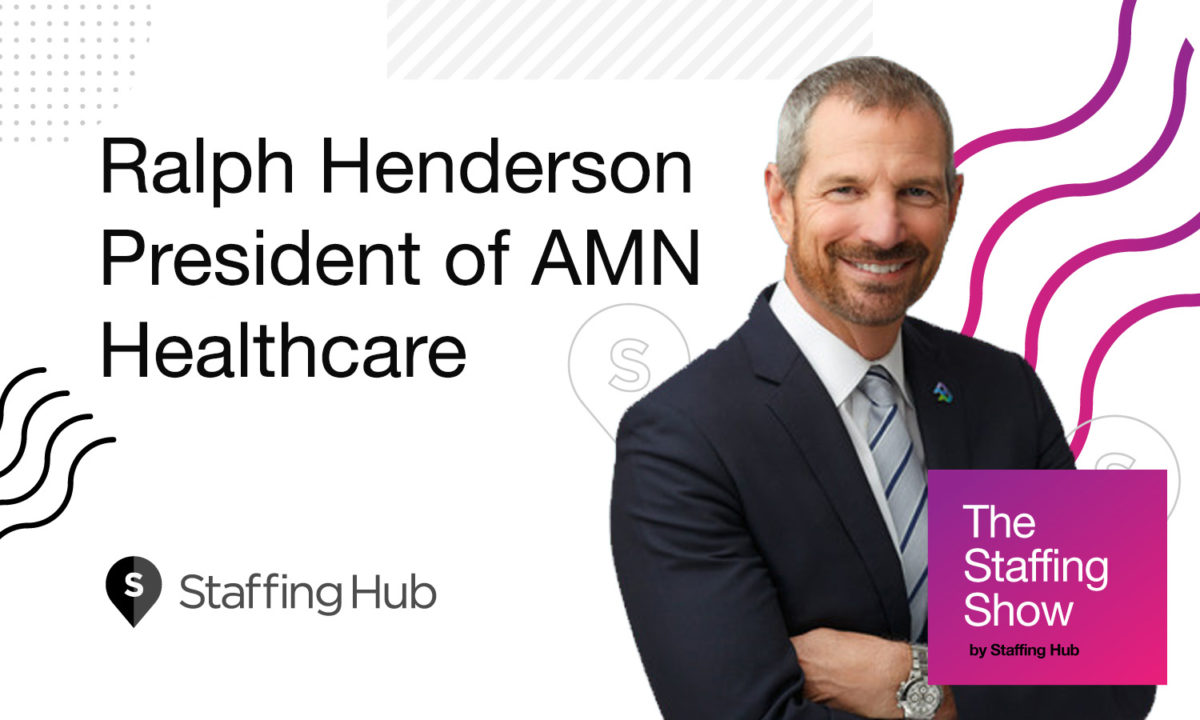 The Staffing Show Episode 2 Ralph Henderson of AMN Staffing