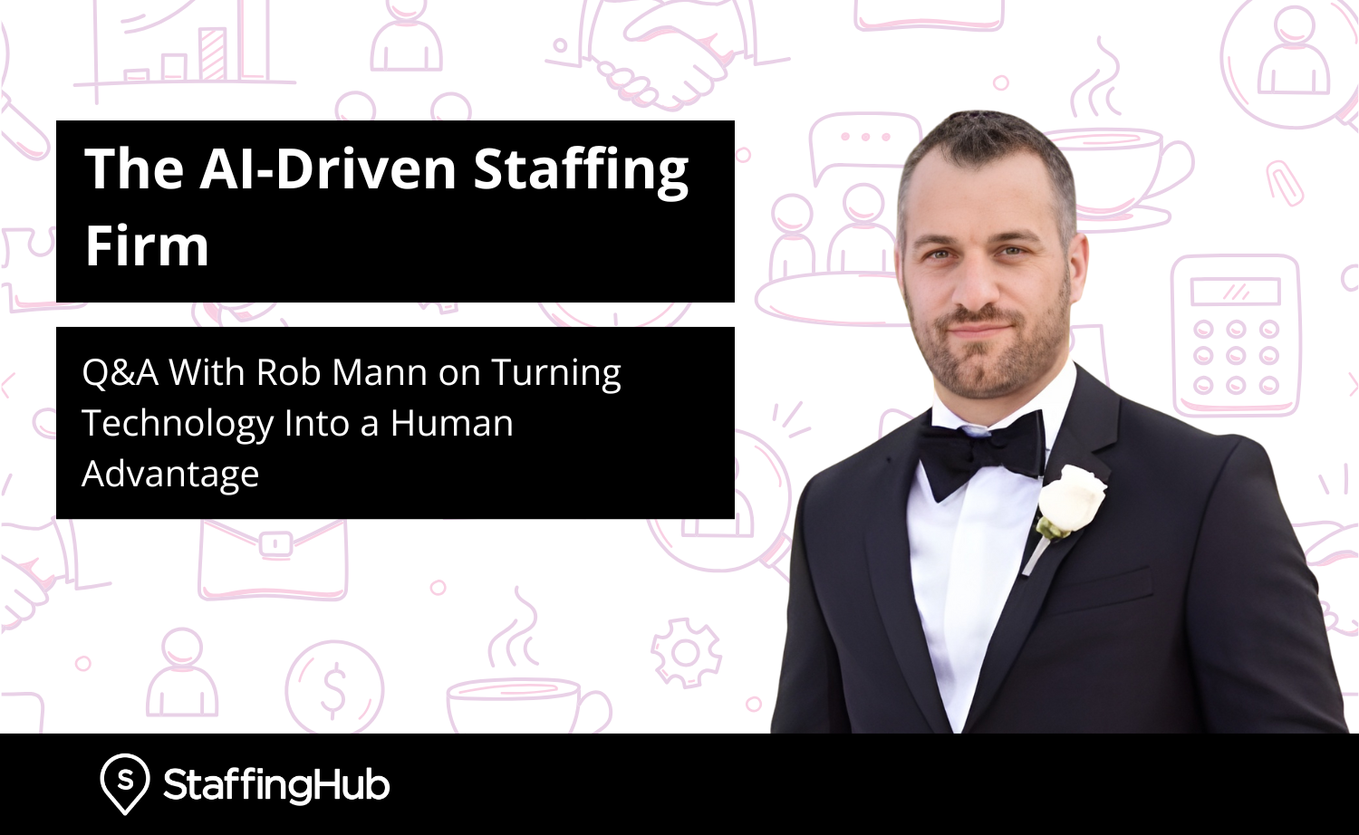 The AI-Driven Staffing Firm: Q&A With Rob Mann on Turning Technology ...