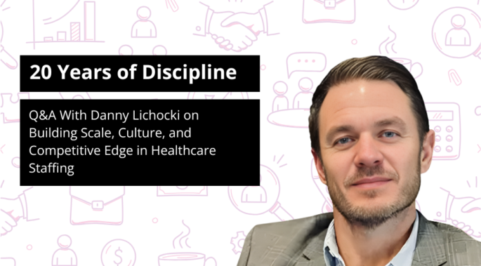 20 Years of Discipline: Q&A With Danny Lichocki on Building Scale, Culture, and Competitive Edge in Healthcare Staffing