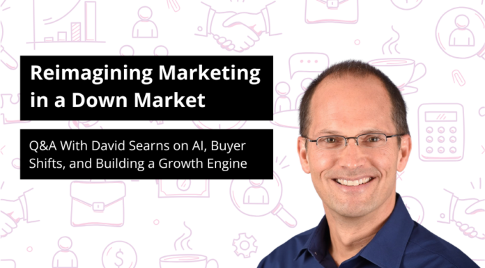Reimagining Marketing in a Down Market: Q&A With David Searns on AI, Buyer Shifts, and Building a Growth Engine