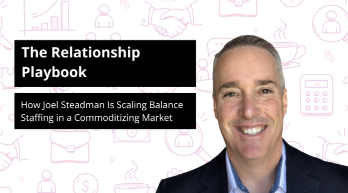 The Relationship Playbook: How Joel Steadman Is Scaling Balance Staffing in a Commoditizing Market