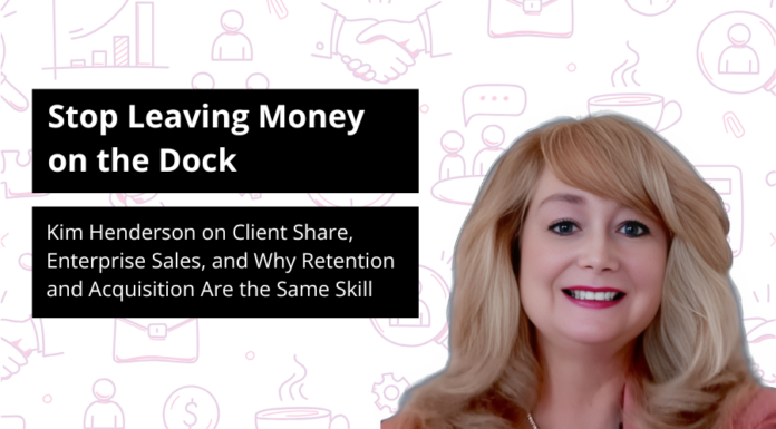 Stop Leaving Money on the Dock: Kim Henderson on Client Share, Enterprise Sales, and Why Retention and Acquisition Are the Same Skill