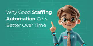 Why Good Staffing Automation Gets Better Over Time