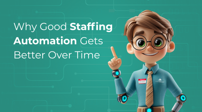 Why Good Staffing Automation Gets Better Over Time