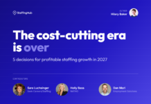 The Cost-Cutting Era Is Over: 5 Decisions for Profitable Staffing Growth in 2027